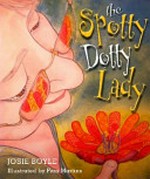 The spotty dotty lady / Josie Boyle ; illustrated by Fern Martins.