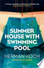 Summerhouse with swimming pool / Herman Koch ; translated from the Dutch by Sam Garrett.
