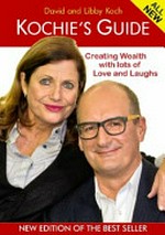 Kochie's guide : creating wealth with lots of love and laughs / David and Libby Koch.