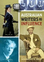 Australian writers of influence / written by Bernadette Kelly.