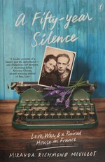 A fifty-year silence : love, war and a ruined house in France / Miranda Richmond Mouillot.