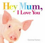 Hey Mum, I love you / Corinne Fenton.