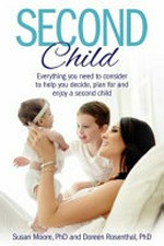 Second child : everything you need to help you decide, plan for and enjoy a second child / Susan Moore.