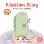 A bedtime story : a story about sharing / Penny Harris & Winnie Zhou.