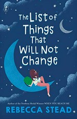 The list of things that will not change / Rebecca Stead.