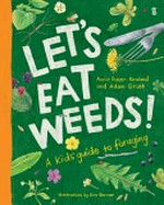 Let's eat weeds! : a kid's guide to foraging / Annie Raser-Rowland and Adam Grubb ; illustrations by Evie Barrow.