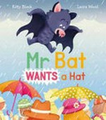 Mr Bat wants a hat / Kitty Black ; [illustrated by] Laura Wood.