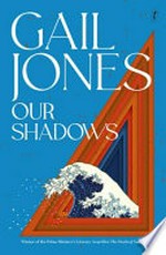 Our shadows / Gail Jones.