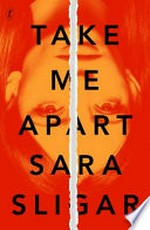 Take me apart / Sara Sligar.
