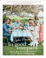 In good company : simple, generous recipes and ideas for get-togethers and good times / Sophie Hansen.