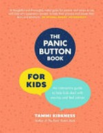 The panic button book for kids : an interactive guide to help kids deal with worries and feel calmer / Tammi Kirkness.