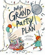 Polly's grand party plan / written by Jane Godwin ; from an original idea by Zelma Warne ; illustrated by Evie Barrow.