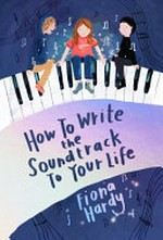 How to write the soundtrack to your life / Fiona Hardy.