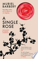 A single Rose / Muriel Barbery ; translated from the French by Alison Anderson.