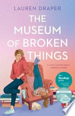 The museum of broken things / Lauren Draper.