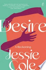 Desire : a reckoning / Jessie Cole.