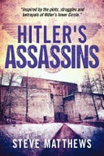 Hitler's assassins / Steve Matthews.