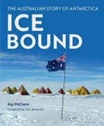 Ice bound : the Australian story of Antarctica / Joy McCann ; foreword by Tim Jarvis.