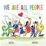 We are all people / written by Zanni Louise ; illustrated by Sinead Hanley.