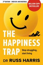 The happiness trap : stop struggling, start living / Dr Russ Harris.