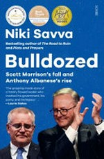 Bulldozed : Scott Morrison's fall and Anthony Albanese's rise / Niki Savva.