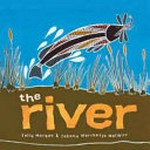 The river / Sally Morgan & [illustrations by] Johnny Warrkatja Malibirr.