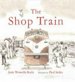 The Shop Train / Josie Wowolla Boyle ; illustrated by Paul Seden.