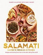 Salamati : Hamed's Persian kitchen: recipes and stories from Iran to the other side of the world / Hamed Allahyari ; with Dani Valent ; [photograpy by Armelle Habib].