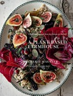 A plant-based farmhouse : wholefood recipes from my house on the hill / Cherie Hausler.
