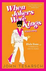 When jokers were kings : a love story / John Tesarsch.