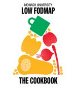 Monash University low FODMAP : the cookbook / The Monash Fodmap team.