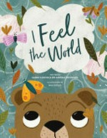 I feel the world / written by Zanni Louise & Dr Ameika Johnson ; illustratrations by Nia Gould.