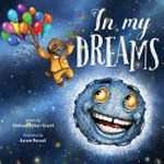 In my dreams / written by Chealsea Schar-Grant ; illustrated by Aaron Pocock.
