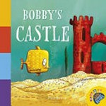 Bobby's castle / written and illustrated by Paul Beavis.