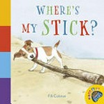 Where's my stick? / written and illustrated by Fifi Colston.