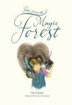 Tales from the magic forest / Pat Clarke ; illustrated by Graeme Compton.