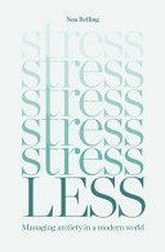 Stress less : managing anxiety in a modern world / Noa Belling.