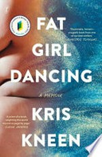 Fat girl dancing : a memoir / Kris Kneen.