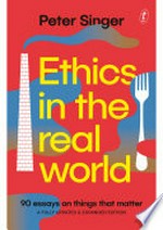 Ethics in the real world : 90 essays on things that matter / Peter Singer.