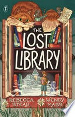 The lost library / Rebecca Stead, Wendy Mass.