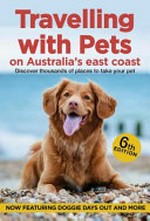 Travelling with pets on Australia's east coast : discover thousands of places to take your pets / Carla Francis.