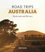 Road trips Australia : backroads and byways / Don Fuchs.