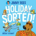 Holiday sorted! / Jimmy Rees ; art by Briony Stewart.