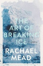 The art of breaking ice / Rachael Mead.
