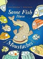 Some fish have moustaches / Heidi Walkinshaw, Michel Streich.