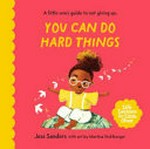 You can do hard things / Jess Sanders with art by Martina Stuhlberger.