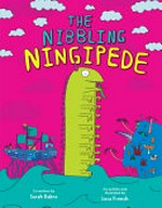 The nibbling Ningipede / co-written and illustrated by Luca French ; co-written by Sarah Dabro.