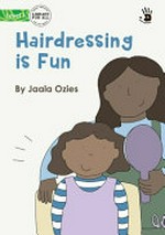 Hairdressing is fun / by Jaala Ozies ; [original illustrations by Angharad Neal-Williams].