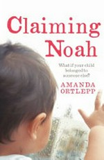 Claiming Noah / Amanda Ortlepp.