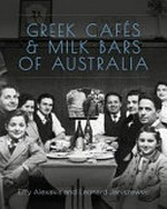 Greek cafes and milk bars of Australia / Effy Alexakis and Leonard Janiszeweki.